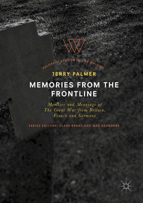 Book cover of Memories from the Frontline: Memoirs and Meanings of The Great War from Britain, France and Germany (Palgrave Studies in Life Writing)