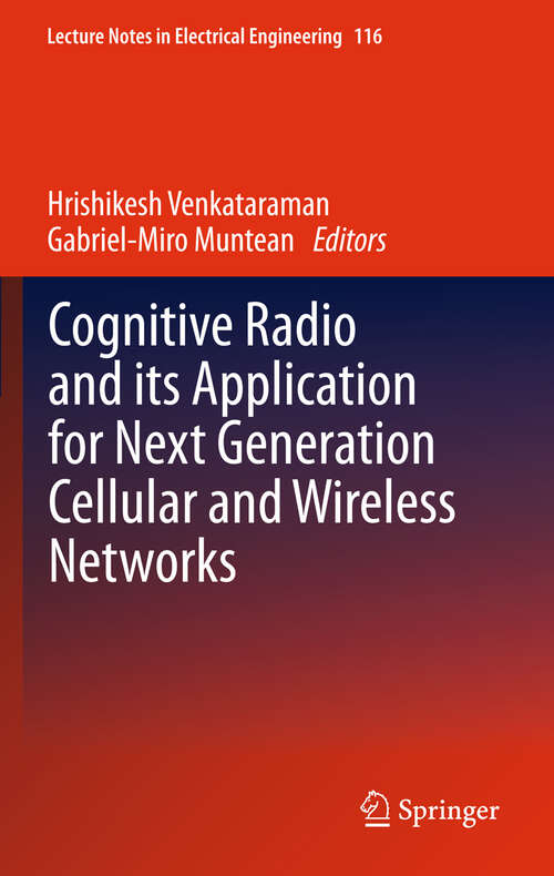 Book cover of Cognitive Radio and its Application for Next Generation Cellular and Wireless Networks (2012) (Lecture Notes in Electrical Engineering #116)