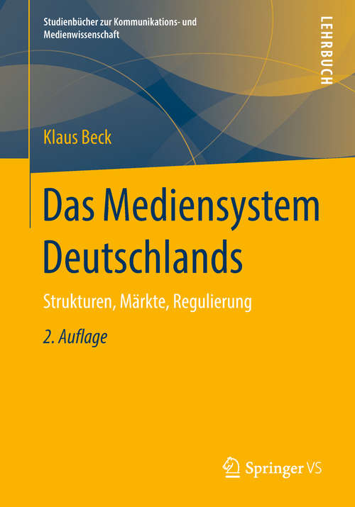 Book cover of Das Mediensystem Deutschlands: Strukturen, Märkte, Regulierung (2. Aufl. 2018) (Studienbücher zur Kommunikations- und Medienwissenschaft)