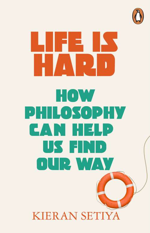 Book cover of Life Is Hard: How Philosophy Can Help Us Find Our Way