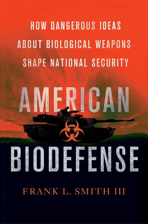 Book cover of American Biodefense: How Dangerous Ideas about Biological Weapons Shape National Security (Cornell Studies in Security Affairs)