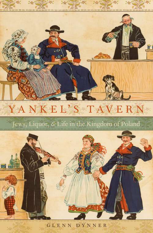 Book cover of Yankel's Tavern: Jews, Liquor, and Life in the Kingdom of Poland