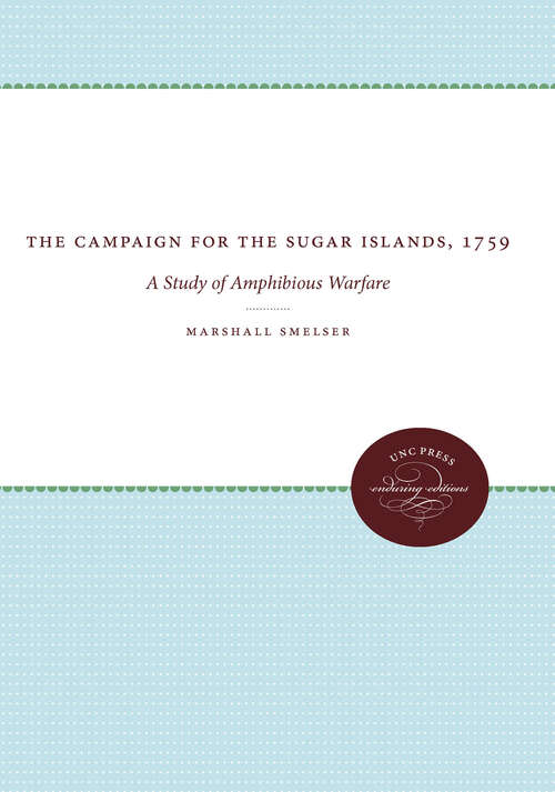 Book cover of The Campaign for the Sugar Islands, 1759: A Study of Amphibious Warfare (Published by the Omohundro Institute of Early American History and Culture and the University of North Carolina Press)
