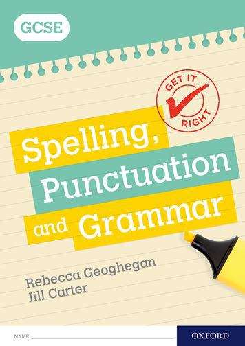Book cover of Get It Right: for GCSE: Spelling, Punctuation and Grammar workbook