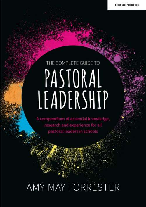 Book cover of The Complete Guide to Pastoral Leadership: A compendium of essential knowledge, research and experience for all pastoral leaders in schools