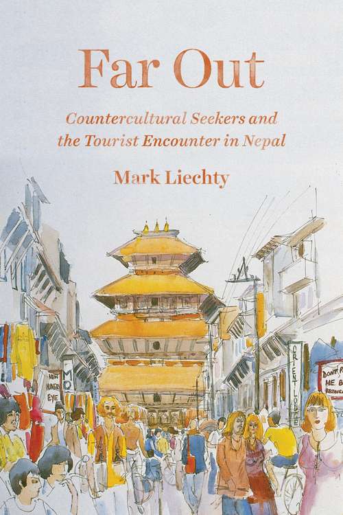 Book cover of Far Out: Countercultural Seekers and the Tourist Encounter in Nepal