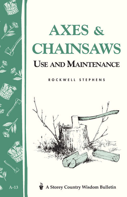Book cover of Axes & Chainsaws: Use and Maintenance / A Storey Country Wisdom Bulletin  A-13 (Storey Country Wisdom Bulletin)