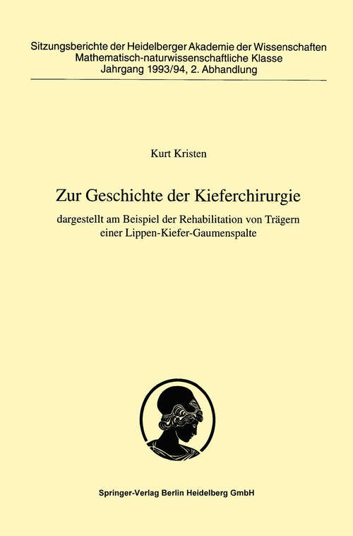 Book cover of Zur Geschichte der Kieferchirurgie: dargestellt am Beispiel der Rehabilitation von Trägern einer Lippen-Kiefer-Gaumenspalte (1994) (Sitzungsberichte der Heidelberger Akademie der Wissenschaften: 1993/94 / 2)