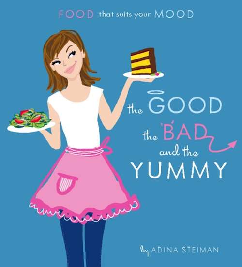 Book cover of The Good, the Bad, and the Yummy: Food that Suits Your Mood