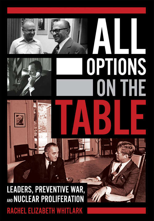 Book cover of All Options on the Table: Leaders, Preventive War, and Nuclear Proliferation (Cornell Studies in Security Affairs)