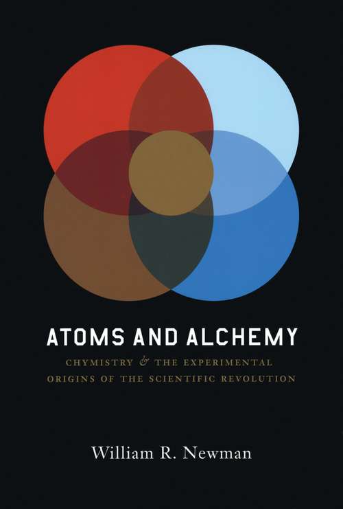 Book cover of Atoms and Alchemy: Chymistry and the Experimental Origins of the Scientific Revolution