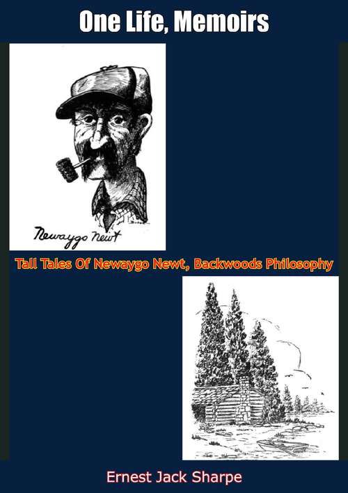 Book cover of One Life, Memoirs: Tall Tales Of Newaygo Newt, Backwoods Philosophy