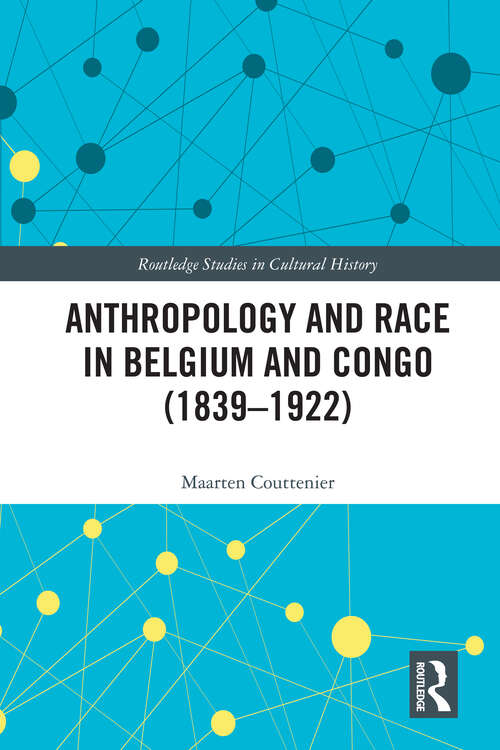 Book cover of Anthropology and Race in Belgium and the Congo (Routledge Studies in Cultural History)
