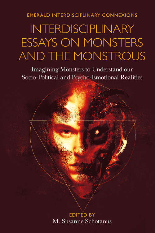 Book cover of Interdisciplinary Essays on Monsters and the Monstrous: Imagining Monsters to Understand our Socio-Political and Psycho-Emotional Realities (Emerald Interdisciplinary Connexions)