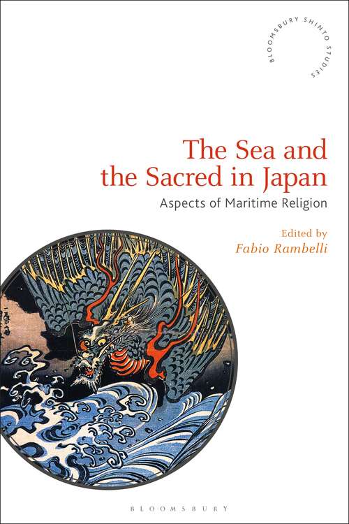Book cover of The Sea and the Sacred in Japan: Aspects of Maritime Religion (Bloomsbury Shinto Studies)