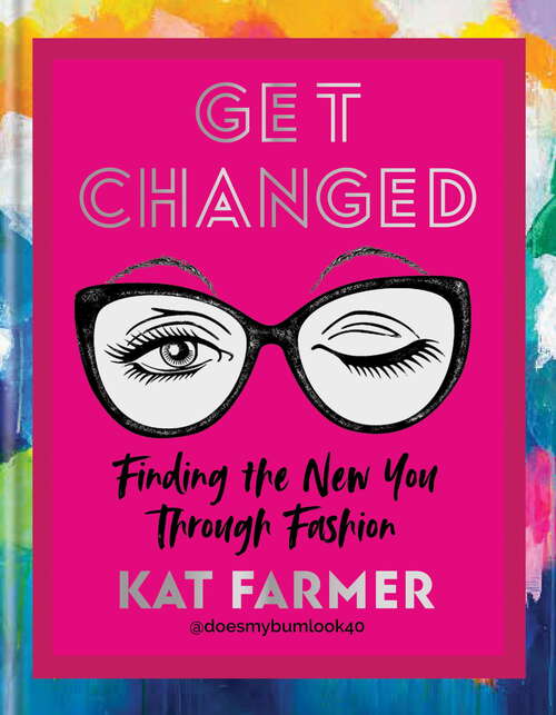 Book cover of Get Changed: Finding the new you through fashion