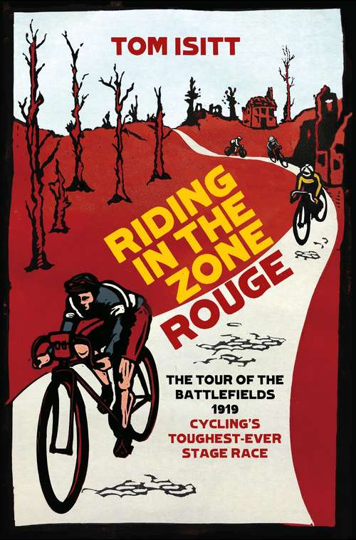 Book cover of Riding in the Zone Rouge: The Tour of the Battlefields 1919 – Cycling’s Toughest-Ever Stage Race