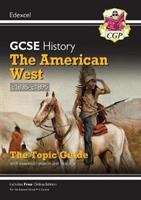 Book cover of New Grade 9-1 GCSE History Edexcel Topic Guide - The American West, c1835-c1895: The Topic Guide (PDF)