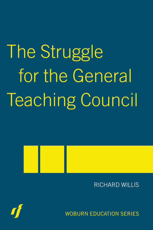 Book cover of The Struggle for the General Teaching Council (Woburn Education Ser.)