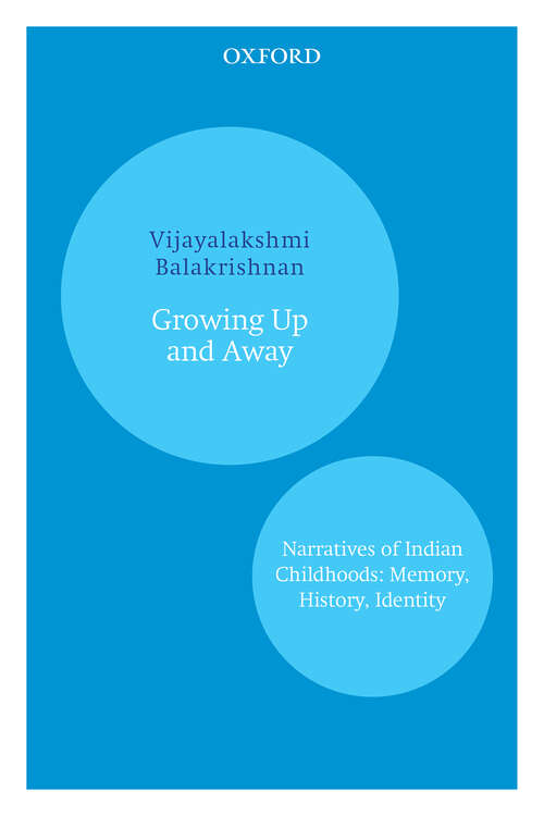 Book cover of Growing Up and Away: Narratives of Indian Childhoods: Memory, History, Identity