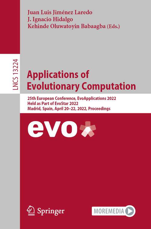 Book cover of Applications of Evolutionary Computation: 25th European Conference, EvoApplications 2022, Held as Part of EvoStar 2022, Madrid, Spain, April 20–22, 2022, Proceedings (1st ed. 2022) (Lecture Notes in Computer Science #13224)
