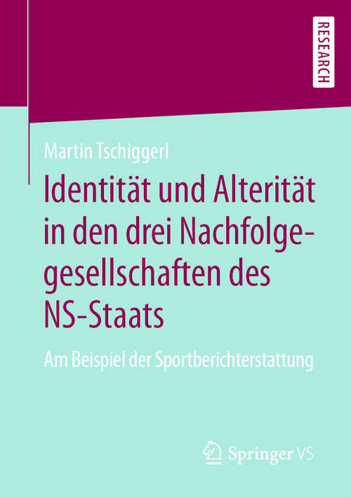 Book cover of Identität und Alterität in den drei Nachfolgegesellschaften des NS-Staats: Am Beispiel der Sportberichterstattung (1. Aufl. 2020)