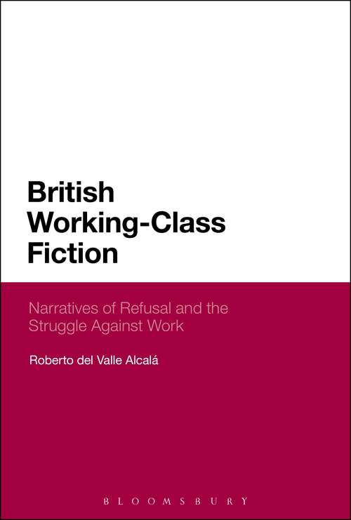 Book cover of British Working-Class Fiction: Narratives of Refusal and the Struggle Against Work
