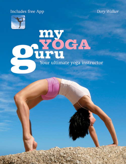 Book cover of My Yoga Guru: First class poses, postures and positions for beginners to the more advanced (My Guru)
