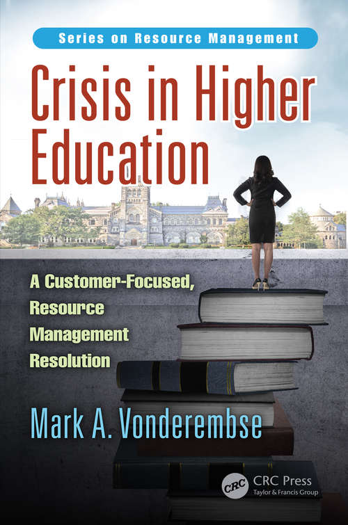 Book cover of Crisis in Higher Education: A Customer-Focused, Resource Management Resolution (Resource Management)