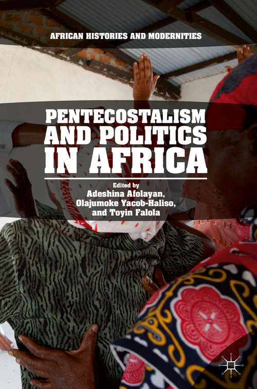 Book cover of Pentecostalism and Politics in Africa (African Histories and Modernities)