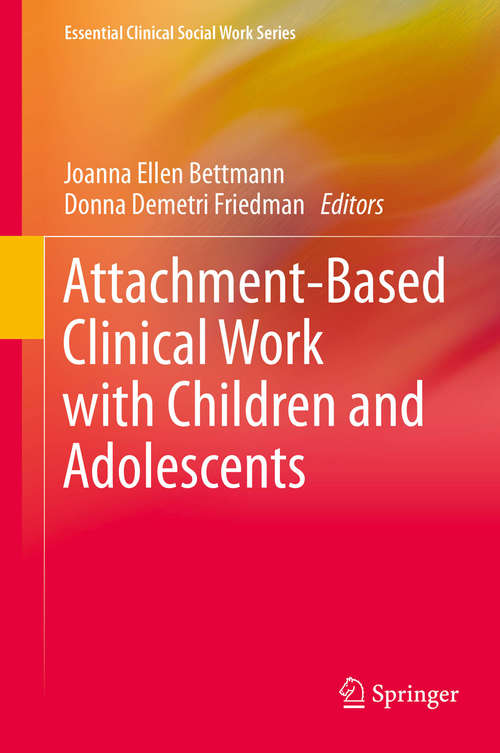 Book cover of Attachment-Based Clinical Work with Children and Adolescents (2013) (Essential Clinical Social Work Series)