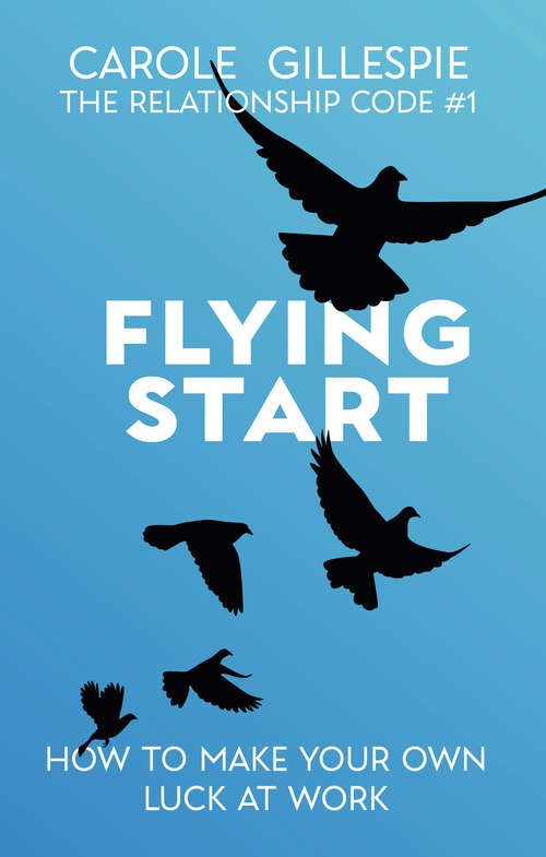 Book cover of Flying Start: How To Make Your Own Luck At Work