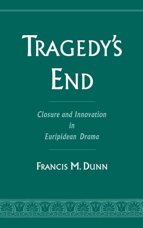 Book cover of Tragedy's End: Closure and Innovation in Euripidean Drama