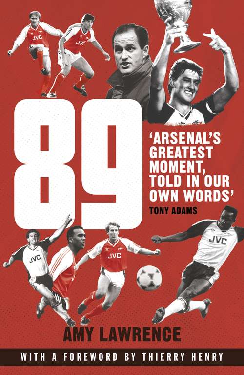 Book cover of 89: Arsenal’s Greatest Moment, Told in Our Own Words