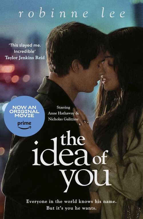 Book cover of The Idea of You: Now a major film starring Anne Hathaway and Nicholas Galitzine on Prime Video
