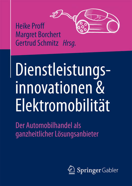 Book cover of Dienstleistungsinnovationen und Elektromobilität: Der Automobilhandel als ganzheitlicher Lösungsanbieter