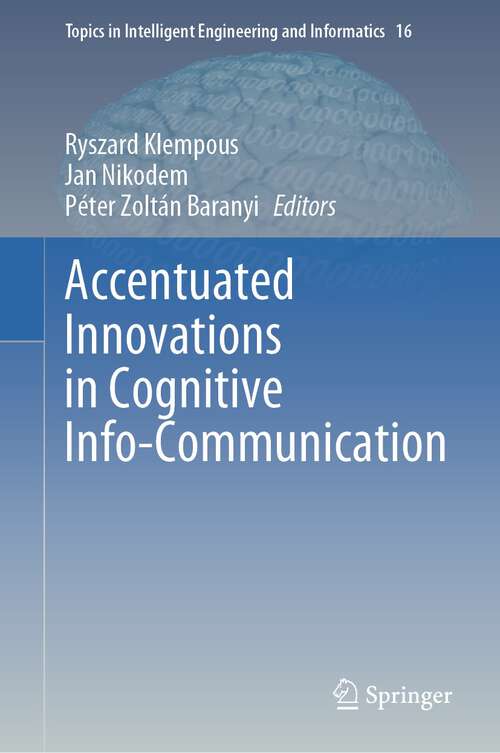 Book cover of Accentuated Innovations in Cognitive Info-Communication (1st ed. 2023) (Topics in Intelligent Engineering and Informatics #16)