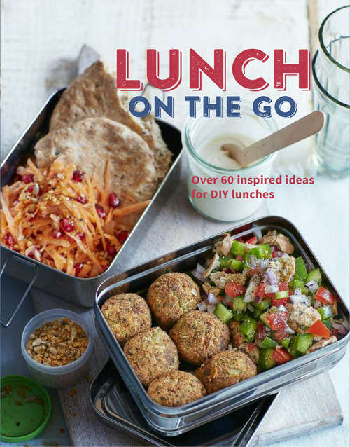 Book cover of Lunch on the Go: Over 60 inspired ideas for DIY lunches