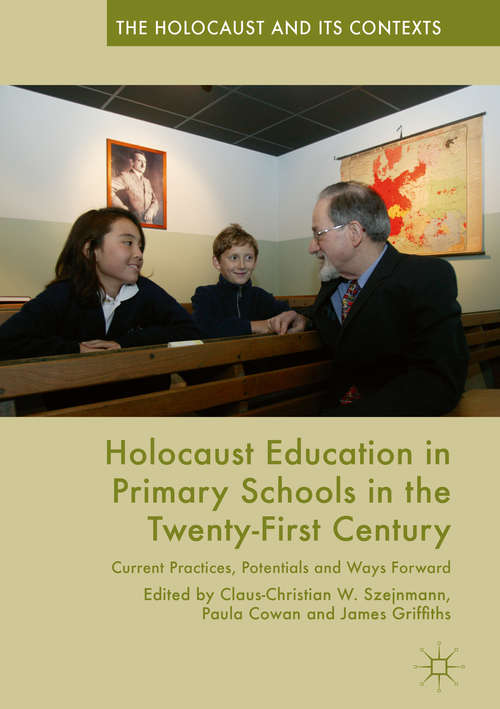 Book cover of Holocaust Education in Primary Schools in the Twenty-First Century: Current Practices, Potentials and Ways Forward (The Holocaust and its Contexts)