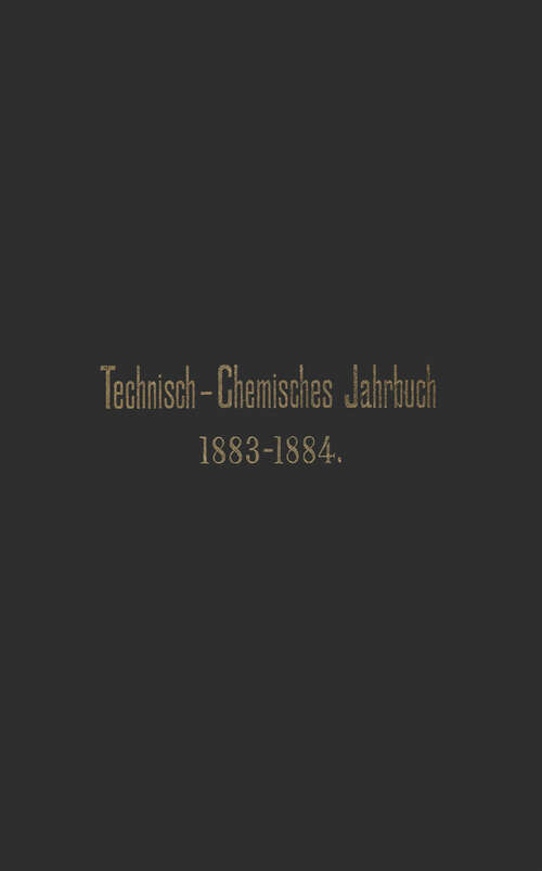 Book cover of Technisch-Chemisches Jahrbuch 1883–1884: Ein Bericht über die Fortschritte auf dem Gebiete der chemischen Technologie von Mitte 1883 bis 1884 (1885)