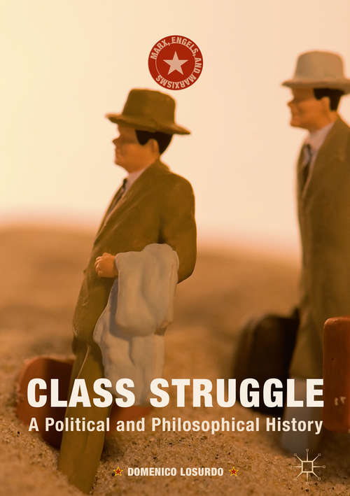 Book cover of Class Struggle: A Political and Philosophical History (1st ed. 2015) (Marx, Engels, and Marxisms)
