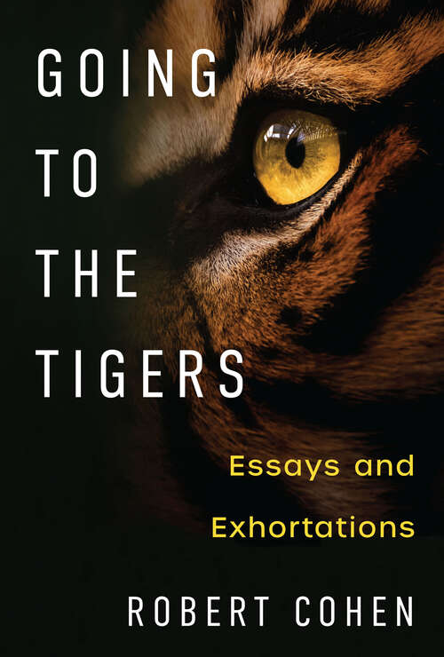 Book cover of Going to the Tigers: Essays and Exhortations (Writers On Writing)