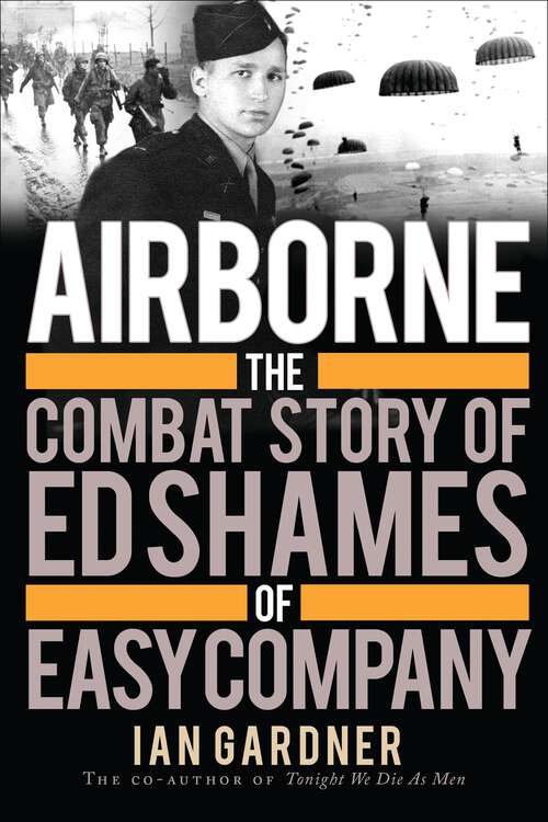 Book cover of Airborne: The Combat Story of Ed Shames of Easy Company