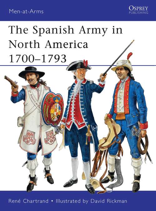 Book cover of The Spanish Army in North America 1700–1793 (Men-at-Arms)
