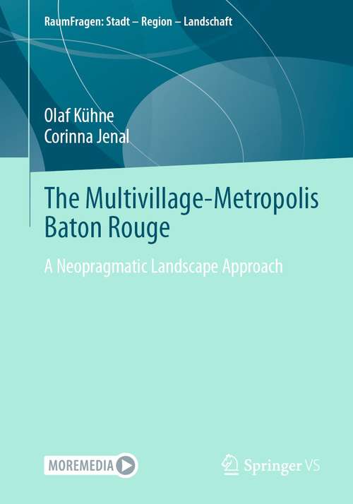 Book cover of The Multivillage-Metropolis Baton Rouge: A Neopragmatic Landscape Approach (1st ed. 2020) (RaumFragen: Stadt – Region – Landschaft)