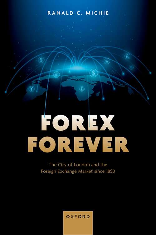 Book cover of Forex Forever: The City of London and the Foreign Exchange Market since 1850