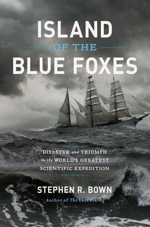 Book cover of Island of the Blue Foxes: Disaster and Triumph on the World's Greatest Scientific Expedition (A Merloyd Lawrence Book)