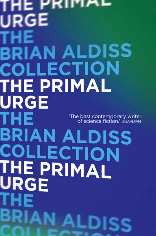 Book cover of The Primal Urge: Containing The Interpreter, The Primal Urge, The Saliva Tree, The Impossible Star, Basis For Negotiation, Man In His Time (ePub edition)