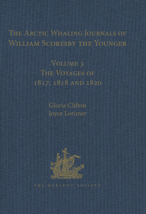 Book cover of The Arctic Whaling Journals of William Scoresby the Younger / Volume I / The Voyages of 1811, 1812 and 1813 (Hakluyt Society, Third Series)