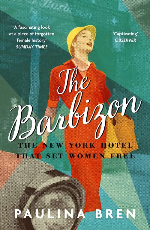 Book cover of The Barbizon: The New York Hotel That Set Women Free